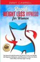 Rapid weight loss hypnosis for women: The Natural Guided Remedies for Women to Get Lean Quickly. Self-Hypnosis, Meditation, and Affirmations To Burn Fat, Boost Calorie Blast, And Stop Sugar Cravings.