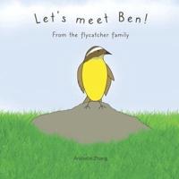 Let's meet Ben!: From the flycatcher family