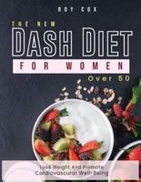 HE NEW DASH DIET FOR WOMEN OVER 50: LOSE WEIGHT AND PROMOTE CARDIOVASCULAR WELL-BEING