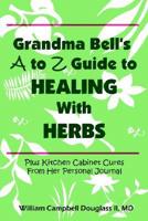 Grandma Bell's A to Z Guide to Healing With Herbs