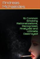 16 Common Smoking Rationalizations Recognized, Analyzed And Ultimate Destroyed.