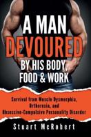 A Man Devoured By His Body, Food & Work
