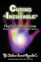 Curing the Incurable With Holistic Medicine: The DaVinci Secret Revealed