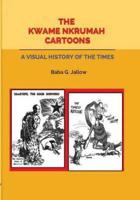 The Kwame Nkrumah Cartoons. A Visual History of the Times