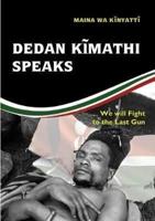 Dedan Kĩmathi Speaks: We will Fight to the Last Gun