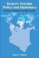 Kenya's Foreign Policy and Diplomacy: Evolution, Challenges and Opportunities