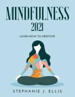 MINDFULNESS 2021: Learn How to Meditate