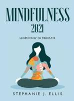 MINDFULNESS 2021: Learn How to Meditate