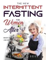 THE NEW INTERMITTENT FASTING FOR WOMEN OVER 50 2021: Boost Your Metabolism and Detox Your Body