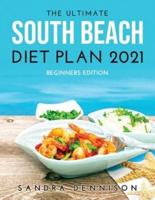 The Ultimate South Beach Diet Plan 2021: BEGINNERS EDITION