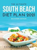 The Ultimate South Beach Diet Plan 2021: BEGINNERS EDITION