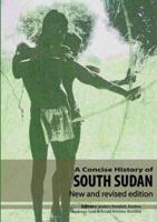 A Concise History of South Sudan: New and Revised Edition
