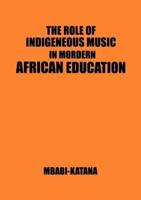 The Role of Indigeneous Music in Modern African Education. A Uganda and East African Setting
