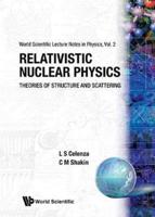 Relativistic Nuclear Physics: Theories Of Structure And Scattering