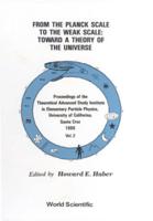 From The Planck Scale To The Weak Scale: Toward A Theory Of The Universe - Proceedings Of The Theoretical Advanced Study Institute In Elementary Particle Physics (In 2 Volumes)