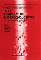 High Temperature Superconductivity - Proceedings Of The First Latin-American Conference