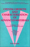 Crystal Growth And Characterization Of Advanced Materials - Proceedings Of The International School On Crystal Growth And Characterization Of Advanced Matherials