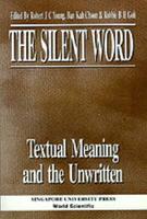 Silent Word - Textual Meaning And The Unwritten, The
