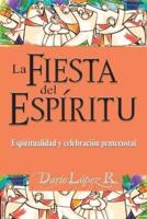 LA FIESTA DEL ESPÍRITU: Espiritualidad y celebración pentecostal