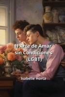 El Arte De Amar Sin Condiciones (LGBT)