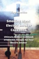 Smoking Meat Electric Smoker Cookbook