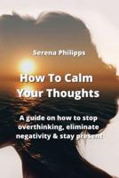 How To Calm Your Thoughts