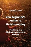 Zen Beginner's Guide to Understanding