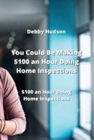 You Could Be Making $100 an Hour Doing Home Inspections