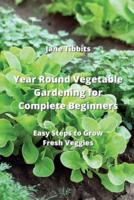 Year Round Vegetable Gardening for Complete Beginners