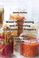 Water Bath Canning and Preserving Cookbook For Preppers