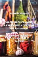 Water Bath Canning & Preserving Cookbook for Beginners