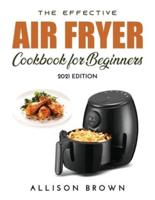 The Effective Air Fryer Cookbook for Beginners: 2021 Edition