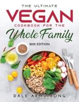 The Ultimate Vegan Cookbook for the Whole Family: 2021 Edition