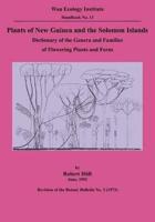 Plants of New Guinea and the Solomon Islands: Dictionary of the Genera and Families of Flowering Plants and Ferns (Wau Ecology Institute Handbook, 13)