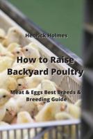 How to Raise Backyard Poultry