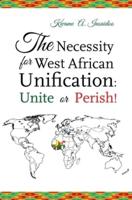 The Necessity for West African Unification: Unite or Perish!