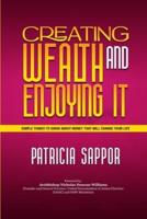 Creating Wealth and Enjoying It: Simple Things to Know About Money That Will Change Your Life