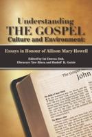 Understanding THE GOSPEL Culture and Environment: Essays in Honour of Allison Mary Howell