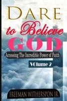 Dare to Believe God, Vol 2