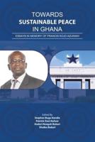 Towards Sustainable Peace in Ghana: Essays in Memory of Francis Kojo Azuimah