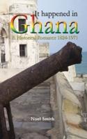 It Happened in Ghana. A Historical Romance 1824-1971