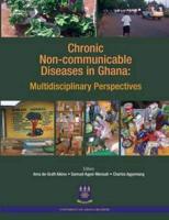 Chronic Non-Communicable Diseases in Ghana. Multidisciplinary Perspectives