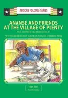 Ananse and Friends at the Village of Plenty and Another Tale from Africa