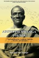 Augustine Kwasiga Younge: The Great Musician, Composer, Educator, Scouter and Counselor: The Pioneer in Revitalization and Africanization of the Catholic Liturgy and Mass in Ghana
