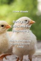 Backyard Chickens for Beginners
