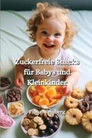 Zuckerfreie Snacks Für Babys Und Kleinkinder