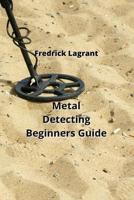 Metal Detecting Beginners Guide