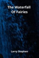 The Waterfall Of Fairies