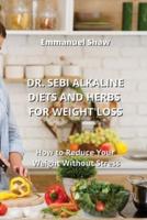 Dr. Sebi Alkaline Diets and Herbs for Weight Loss