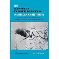 The Spirit Dimension in African Christianity. A Pastoral Study Among the Tumbuka People of Northern Malawi